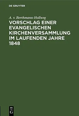 E-Book (pdf) Vorschlag einer evangelischen Kirchenversammlung im laufenden Jahre 1848 von A. v. Berthmann-Hollweg