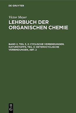 Fester Einband Victor Meyer: Lehrbuch der organischen Chemie / Cyclische Verbindungen. Naturstoffe, Teil 3: Heterocyclische Verbindungen, Abt. 2 von Victor Meyer