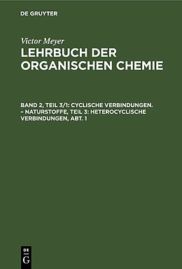 Fester Einband Victor Meyer: Lehrbuch der organischen Chemie / Cyclische Verbindungen.  Naturstoffe, Teil 3: Heterocyclische Verbindungen, Abt. 1 von Victor Meyer