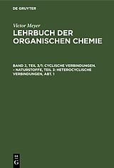 E-Book (pdf) Victor Meyer: Lehrbuch der organischen Chemie / Cyclische Verbindungen.  Naturstoffe, Teil 3: Heterocyclische Verbindungen, Abt. 1 von Victor Meyer