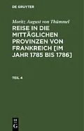 E-Book (pdf) Reise in die mittäglichen Provinzen von Frankreich [im Jahr 1785 bis 1786]. Teil 4 von Moritz August von Thümmel