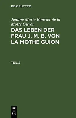E-Book (pdf) Das Leben der Frau J. M. B. von la Mothe Guion. Teil 2 von Jeanne Marie Bouvier De La Motte Guyon