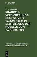 PDF Krankenversicherungsgesetz (vom 15. Juni 1883) in der Fassung der Novelle vom 10. April 1892 von E. v. Woedtke