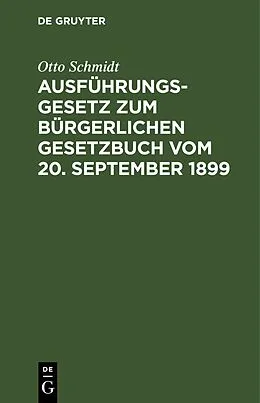 E-Book (pdf) Ausführungsgesetz zum Bürgerlichen Gesetzbuch vom 20. September 1899 von Otto Schmidt