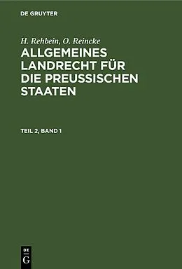 PDF Allgemeines Landrecht für die Preußischen Staaten. Teil 2, Band 1 von H. Rehbein, O. Reincke