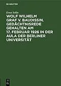 E-Book (pdf) Wolf Wilhelm Graf v. Baudissin. Gedächtnisrede gehalten Am 17. Februar 1926 in der Aula der Berliner Universität von Ernst Sellin