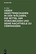 PDF Ueber Insectenschaden in den Wäldern, die Mittel ihm vorzubeugen und seine Nachtheile zu vermindern von W. Pfeil