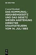 E-Book (pdf) Das Kommunalabgabengesetz und das Gesetz wegen Anstehung direkter Staatssteuern vom 14. Juli 1893 von Conrad Bornhak