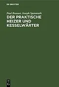E-Book (pdf) Der praktische Heizer und Kesselwärter von Paul Brauser, Joseph Spennrath