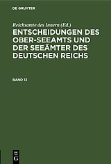 E-Book (pdf) Entscheidungen des Ober-Seeamts und der Seeämter des Deutschen Reichs / Entscheidungen des Ober-Seeamts und der Seeämter des Deutschen Reichs. Band 13 von 