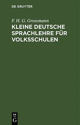 E-Book (pdf) Kleine deutsche Sprachlehre für Volksschulen von F. H. G. Grossmann