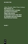 E-Book (pdf) Beiträge zu wissenschaftlichen Untersuchungen über Religion, Christenthum und den in diesem enthaltenen Protestantismus. Band 1 von Adam Theodor Albert Franz Lehmus