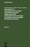 PDF Beiträge zu wissenschaftlichen Untersuchungen über Religion, Christenthum und den in diesem enthaltenen Protestantismus. Band 2 von Adam Theodor Albert Franz Lehmus