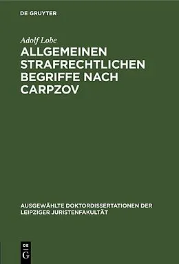 PDF Allgemeinen strafrechtlichen Begriffe nach Carpzov von Adolf Lobe
