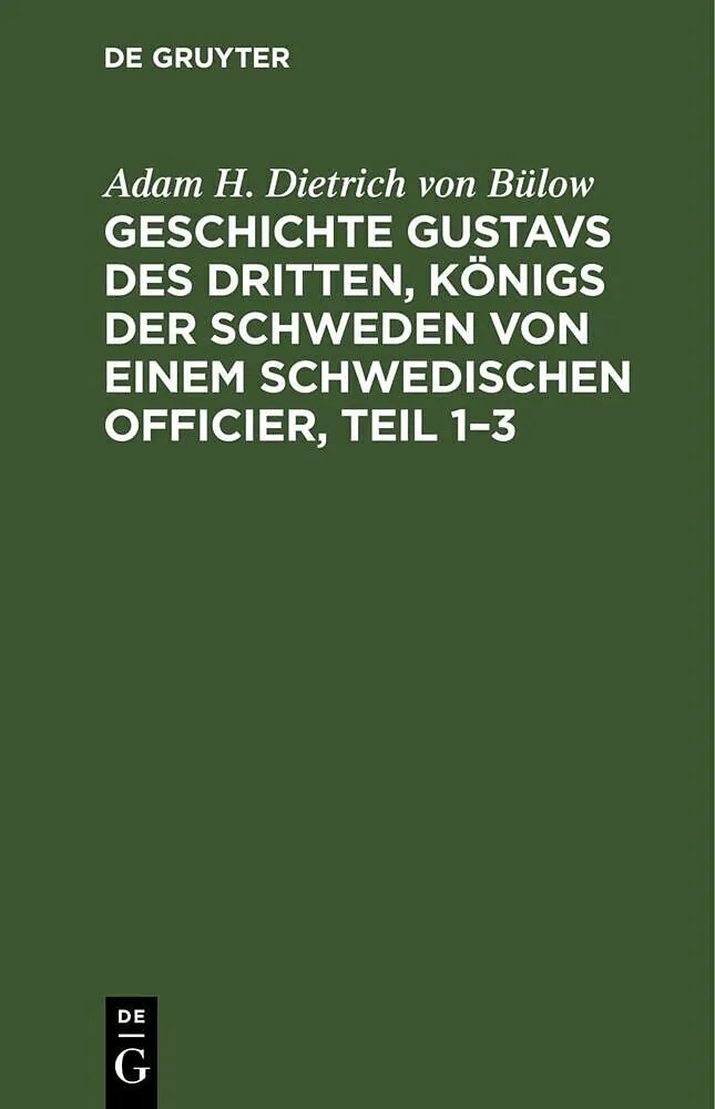 Geschichte Gustavs des Dritten, Königs der Schweden von einem schwedischen Officier, Teil 1-3