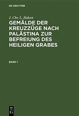 E-Book (pdf) Gemälde der Kreuzzüge nach Palästina zur Befreiung des heiligen Grabes. Band 1 von J. Chr. L. Haken