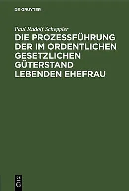 E-Book (pdf) Die Prozessführung der im ordentlichen gesetzlichen Güterstand lebenden Ehefrau von Paul Rudolf Scheppler