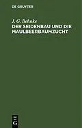 E-Book (pdf) Der Seidenbau und die Maulbeerbaumzucht von J. G. Behnke