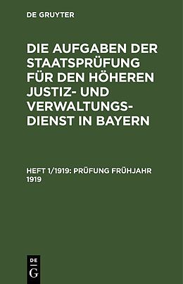 E-Book (pdf) Die Aufgaben der Staatsprüfung für den höheren Justiz- und Verwaltungsdienst in Bayern / Prüfung Frühjahr 1919 von 