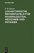 E-Book (pdf) Logarithmische Rechentafeln für Pharmazeuten, Mediziner und Physiker von F. W. Küster