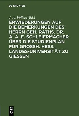 PDF Erwiederungen auf die Bemerkungen des Herrn Geh. Raths. Dr. A. A. E. Schleiermacher über die Studienplan für Grossh. Hess. Landes-Universität zu Giessen von 