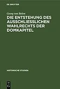 PDF Die Entstehung des Ausschliesslichen Wahlrechts der Domkapitel von Georg von Below