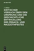 E-Book (pdf) Kritischer Versuch über den Ursprung und die geschichtliche Entwicklung des Pesach- und Mazzothfestes von J. Müller