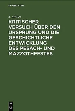 E-Book (pdf) Kritischer Versuch über den Ursprung und die geschichtliche Entwicklung des Pesach- und Mazzothfestes von J. Müller