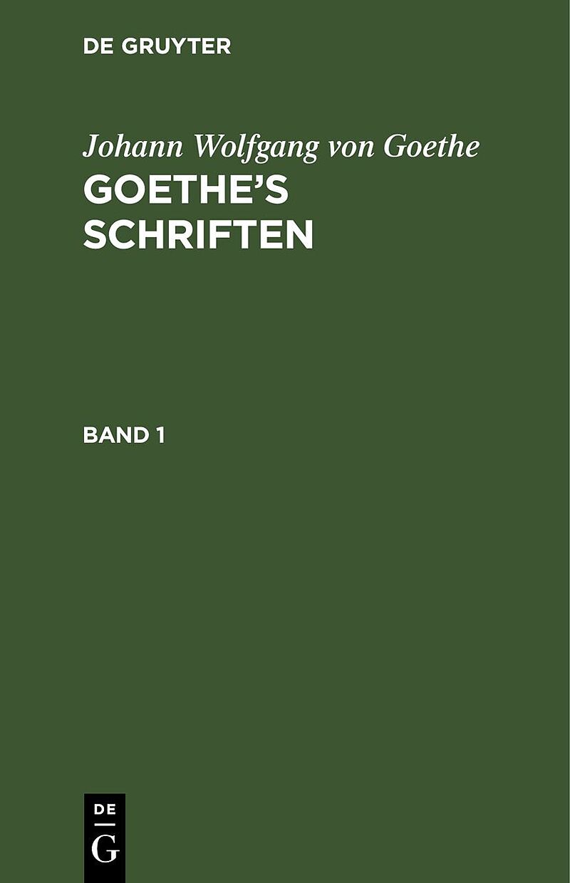 Johann Wolfgang von Goethe: Goethes Schriften / Johann Wolfgang von Goethe: Goethes Schriften. Band 1