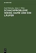 E-Book (pdf) Schachprobleme Weiß: Dame und ein Läufer von Emil Palkoska, Alain C. White