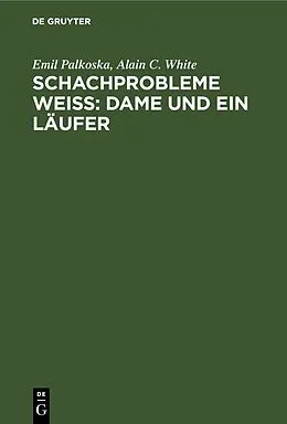 E-Book (pdf) Schachprobleme Weiß: Dame und ein Läufer von Emil Palkoska, Alain C. White