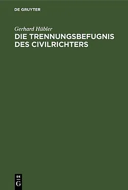 E-Book (pdf) Die Trennungsbefugnis des Civilrichters von Gerhard Hübler