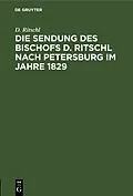 E-Book (pdf) Die Sendung des Bischofs D. Ritschl nach Petersburg im Jahre 1829 von D. Ritschl