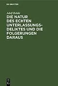 PDF Die Natur des echten Unterlassungsdeliktes und die Folgerungen daraus von Adolf Rohde