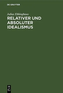 E-Book (pdf) Relativer und absoluter Idealismus von Julius Ebbinghaus