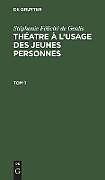 Livre Relié Stéphanie Félicité de Genlis: Théatre à l usage des jeunes personnes. Tome 1 de Ste phanie Fe licite  de Genlis