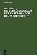 E-Book (pdf) Die Schlüsselgewalt der Ehefrau nach deutschem Recht von Georg Schmitt
