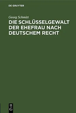 E-Book (pdf) Die Schlüsselgewalt der Ehefrau nach deutschem Recht von Georg Schmitt
