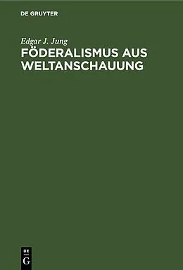 E-Book (pdf) Föderalismus aus Weltanschauung von Edgar J. Jung