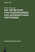 E-Book (pdf) Die Abtretung von Forderungen aus gegenseitigen Verträgen von Walter Brügmann