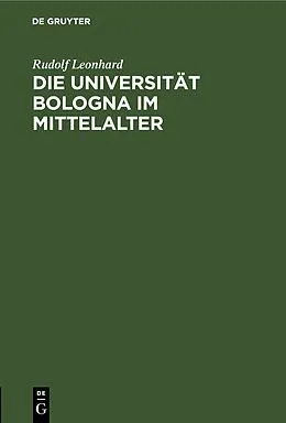 E-Book (pdf) Die Universität Bologna im Mittelalter von Rudolf Leonhard