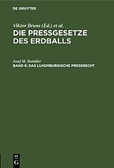 E-Book (pdf) Die Pressgesetze des Erdballs / Das luxemburgische Preßrecht von Josef M. Bumiller