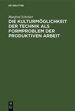 PDF Die Kulturmöglichkeit der Technik als Formproblem der produktiven Arbeit von Manfred Schröter