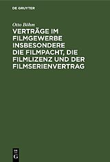 E-Book (pdf) Verträge im Filmgewerbe insbesondere die Filmpacht, die Filmlizenz und der Filmserienvertrag von Otto Böhm