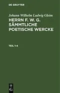 PDF Herrn F. W. G. sämmtliche poetische Wercke. Teil 1-4 von Johann Wilhelm Ludwig Gleim