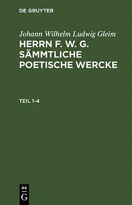 PDF Herrn F. W. G. sämmtliche poetische Wercke. Teil 1-4 von Johann Wilhelm Ludwig Gleim