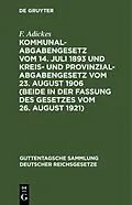 E-Book (pdf) Kommunalabgabengesetz vom 14. Juli 1893 und Kreis- und Provinzialabgabengesetz vom 23. August 1906 (beide in der Fassung des Gesetzes vom 26. August 1921) von F. Adickes