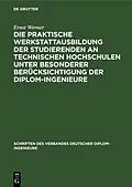E-Book (pdf) Die praktische Werkstattausbildung der Studierenden an Technischen Hochschulen unter besonderer Berücksichtigung der Diplom-Ingenieure von Ernst Werner