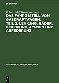 E-Book (pdf) Das Fahrgestell von Gaskraftwagen, Teil 2: Lenkung, Räder, Bereifung, Achsen und Abfederung von R. Lutz, Adolf Gustav von Loewe
