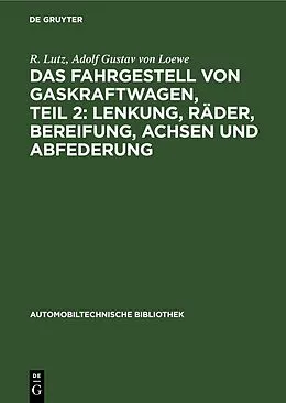 E-Book (pdf) Das Fahrgestell von Gaskraftwagen, Teil 2: Lenkung, Räder, Bereifung, Achsen und Abfederung von R. Lutz, Adolf Gustav von Loewe